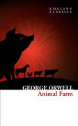 Animal Farm: The Internationally Best Selling Classic From the Author of 1984 (Collins Classics) 
