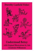 Understood Betsy: with Original Illustrations by Ada Clendenin Williamson (en Inglés)