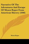 narrative of the adventures and escape of moses roper from american slavery (1846) (en Inglés)