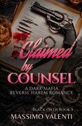 Claimed by Counsel: A Dark Mafia Reverse Harem Romance