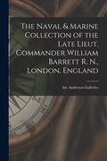 The Naval & Marine Collection of the Late Lieut. Commander William Barrett R. N., London, England (en Inglés)