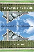 No Place Like Home: Wealth, Community and the Politics of Homeownership (en Inglés)