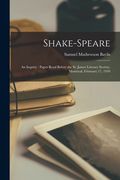 Shake-Speare [microform]: an Inquiry: Paper Read Before the St. James Literary Society, Montreal, February 17, 1910 (en Inglés)