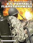 The Illustrated Manual of U.S. Portable Flamethrowers (Schiffer Military History Book)