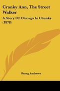 cranky ann, the street walker: a story of chicago in chunks (1878)