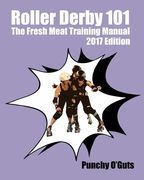 Roller Derby 101: The Fresh Meat Training Manual: 2017 Edition (en Inglés)
