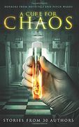 A Cure for Chaos: Horrors From Hospitals and Psych Wards 