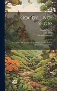 Goody Two-Shoes; A Facsimile Reproduction of the Edition of 1766, With an Introd. By Charles Welsh