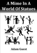 A Mime In A World Of Statues (en Inglés)
