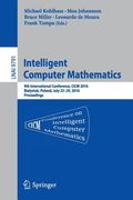 Intelligent Computer Mathematics: 9th International Conference, CICM 2016, Bialystok, Poland, July 25-29, 2016, Proceedings (en Inglés)