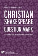 Christian Shakespeare: Question Mark: A Collection of Essays on Shakespeare in his Christian Context (Literary Studies)