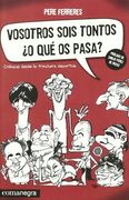 Vosotros sois tontos ¿o qué os pasa?