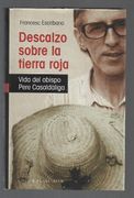 Descalzo Sobre la Tierra Roja. Vida del Obispo Pere Casaldaliga