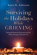 Surviving the Holidays While Grieving: Practical Tools for Experiencing joy When Facing Grief and Loss (en Inglés)