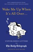 Wake me up When It'S all Over. Unpublished Letters to the Daily Telegraph (Daily Telegraph Letters) (en Inglés)