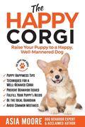 The Happy Corgi: Raise Your Puppy to a Happy, Well-Mannered dog (The Happy paw Series) (en Inglés)