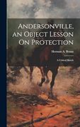 Andersonville, an Object Lesson on Protection: A Critical Sketch (en Inglés)