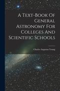 A Text-book Of General Astronomy For Colleges And Scientific Schools (en Inglés)