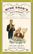 The Wine Snob's Dictionary: An Essential Lexicon of Oenological Knowledge (en Inglés)