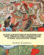 Alice'S Adventures in Wonderland: And, Through the Looking-Glass & What Alice Found There. By: Lewis Carroll, Illustrations By: John Tenniel:    During the Second Half of the 19Th Century.
