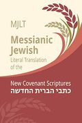 Messianic Jewish Literal Translation (Mjlt): New Covenant Scriptures (New Testament (en Inglés)