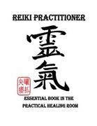 Reiki Practitioner 1: Essential book in the practical healing room (en Inglés)