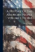 A History of the American People Volume i to 1865 (en Inglés)
