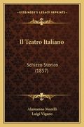 Il Teatro Italiano: Schizzo Storico (1857) (en Italiano)