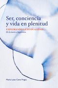 Ser, conciencia y vida en plenitud: Explorando la No Dualidad. De la teoría a la práctica