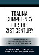 Trauma Competency for the 21st Century: A Salutogenic "Active Ingredients" Approach to Treatment (en Inglés)