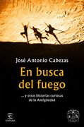 En Busca del Fuego:    Y Otras Historias Curiosas de la Antigüedad (f. Coleccion)