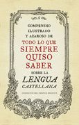 Compendio ilustrado y azaroso de todo lo que siempre quiso saber sobre la lengua castellana