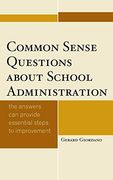 Common Sense Questions About School Administration: The Answers can Provide Essential Steps to Improvement (en Inglés)