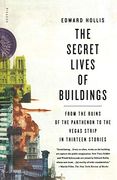 The Secret Lives of Buildings: From the Ruins of the Parthenon to the Vegas Strip in Thirteen Stories (en Inglés)