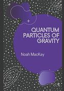 Quantum Particles of Gravity: A Guide Into Graviton Theory 