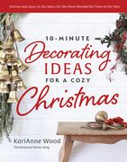 10-Minute Decorating Ideas for a Cozy Christmas: Festive and Easy-To-Do Ideas for the Most Wonderful Time of the Year (en Inglés)