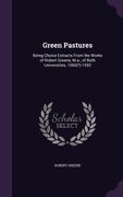 Green Pastures: Being Choice Extracts From the Works of Robert Greene, M.a., of Both Universities, 1560(?)-1592 (en Inglés)