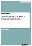 "am Anfang War's die Ideale Lösung" - Bulimie als Kultureller Spiegel Individualisierter Gesellschaften (en Alemán)