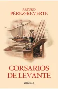 Corsarios de levante (Las aventuras del capitán Alatriste 6)