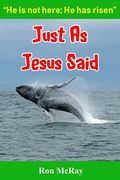 Just As Jesus Said: He Is Not Here; He Has Risen (en Inglés)
