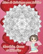 Livre de Coloriages pour Adultes - Mandalas, Coeurs et Chérubins: 30 dessins pour célébrer l'Amour ou pour un peu de douceur: des images avec détails (en Francés)