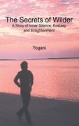 The Secrets of Wilder - A Story of Inner Silence, Ecstasy and Enlightenment: (2012 Compact Edition) (en Inglés)