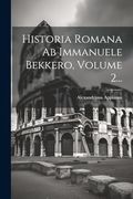 Historia Romana ab Immanuele Bekkero, Volume 2. (in Greek)