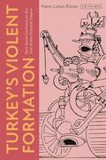 Turkey’S Violent Formation: New Social Contracts at the end of the Ottoman Empire (en Inglés)