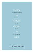 Makers of Worlds, Readers of Signs (Lbe): Israeli and Palestinian Literature of the Global Contemporary (en Inglés)