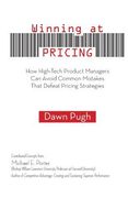 Winning at Pricing: How High-Tech Product Managers Can Avoid Common Mistakes That Defeat Pricing Strategies