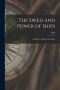 The Speed and Power of Ships; a Manual of Marine Propulsion (en Inglés)