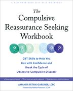 The Compulsive Reassurance Seeking Workbook: CBT Skills to Help You Live with Confidence and Break the Cycle of Obsessive-Compulsive Disorder (en Inglés)