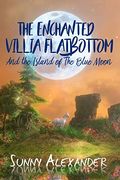 The Enchanted Villia Flatbottom: The Island of the Blue Moon (en Inglés)