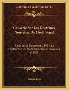 Causerie Sur Les Doctrines Nouvelles Du Droit Penal: Faite Le 21 Decembre 1895 A La Conference Du Jeune Barreau De Bruxelles (1896) (en Francés)